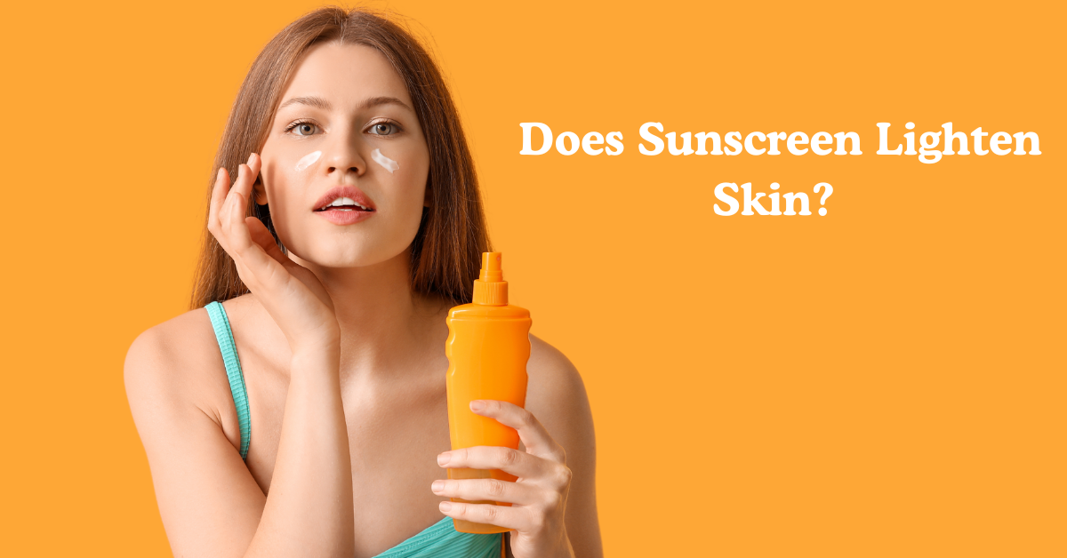 Does Sunscreen Lighten Skin?